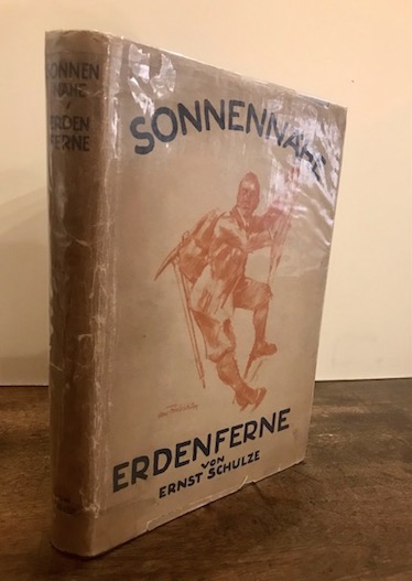 Ernst Schulze Sonnennà¤he-Erdenferne. Erlebnisse eines Bergsteigers 1928 Leipzig bei Haessel